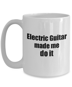 Funny Electric Guitar Mug Made Me Do It Musician Gift Quote Gag Coffee Tea Cup-Coffee Mug