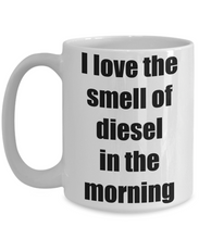 Load image into Gallery viewer, I Love The Smell Of Diesel In The Morning Mug Funny Gift Idea Novelty Gag Coffee Tea Cup-[style]