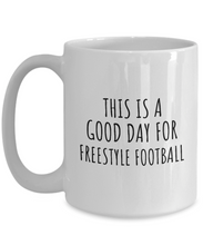 Load image into Gallery viewer, This Is A Good Day For Freestyle Football Mug Funny Gift Idea Hobby Lover Quote Fan Present Coffee Tea Cup-Coffee Mug