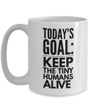 Load image into Gallery viewer, Todays goal: Keep the tiny humans alive Mom Mug-Coffee Mug