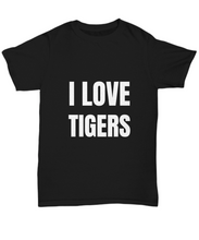Load image into Gallery viewer, I Love Tigers T-Shirt Funny Gift for Gag Unisex Tee-Shirt / Hoodie
