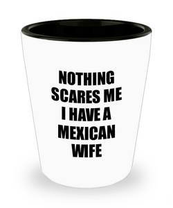 Mexican Wife Shot Glass Funny Valentine Gift For Husband My Hubby Him Mexico Wifey Gag Nothing Scares Me Liquor Lover Alcohol 1.5 oz Shotglass-Shot Glass