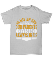 Load image into Gallery viewer, Parents Day T-Shirt No Matter How Far We Come Our Parents Are Always In Us Gift Unisex Tee-Shirt / Hoodie