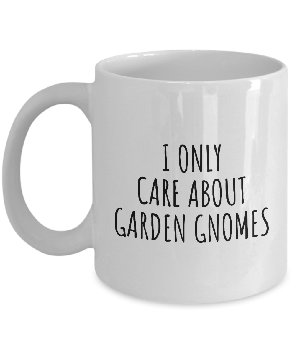 I Only Care About Garden Gnomes Mug Funny Gift Idea For Hobby Lover Sarcastic Quote Fan Present Gag Coffee Tea Cup-Coffee Mug