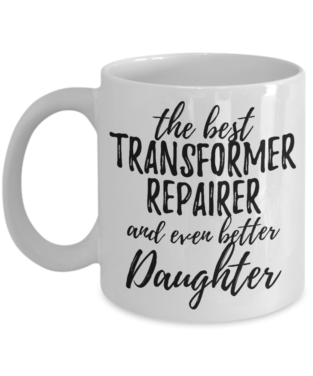 Transformer Repairer Daughter Funny Gift Idea for Girl Coffee Mug The Best And Even Better Tea Cup-Coffee Mug