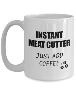 Meat Cutter Mug Instant Just Add Coffee Funny Gift Idea for Corworker Present Workplace Joke Office Tea Cup-Coffee Mug