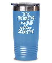 Load image into Gallery viewer, Funny Title Abstractor Dad Tumbler Gift Idea for Father Gag Joke Nothing Scares Me Coffee Tea Insulated Cup With Lid-Tumbler