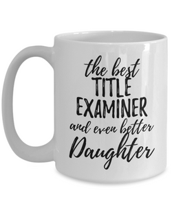 Title Examiner Daughter Funny Gift Idea for Girl Coffee Mug The Best And Even Better Tea Cup-Coffee Mug