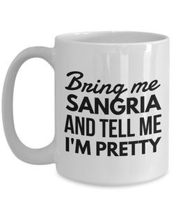 Bring me SANGRIA and tell me I'M PRETTY Mom Mug-Coffee Mug