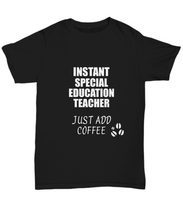 Load image into Gallery viewer, Special Education Teacher T-Shirt Instant Just Add Coffee Funny Gift-Shirt / Hoodie