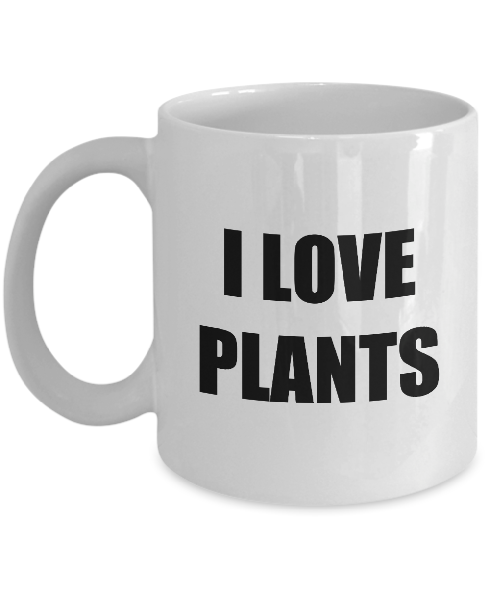 I Love Plants Mug Funny Gift Idea Novelty Gag Coffee Tea Cup-Coffee Mug