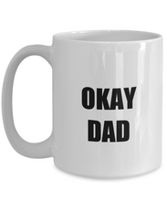 Load image into Gallery viewer, Okay Dad Mug Funny Gift Idea for Novelty Gag Coffee Tea Cup-Coffee Mug