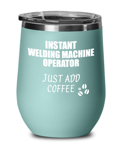 Funny Welding Machine Operator Wine Glass Saying Instant Just Add Coffee Gift Insulated Tumbler Lid-Wine Glass