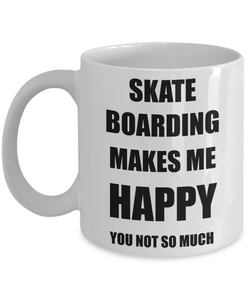 Skate Boarding Mug Lover Fan Funny Gift Idea Hobby Novelty Gag Coffee Tea Cup Makes Me Happy-Coffee Mug