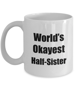 Half-Sister Mug Worlds Okayest Funny Christmas Gift Idea for Novelty Gag Sarcastic Pun Coffee Tea Cup-Coffee Mug