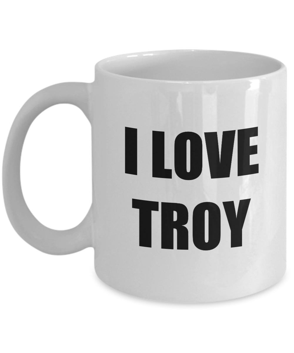 I Love Troy Mug Funny Gift Idea Novelty Gag Coffee Tea Cup-[style]