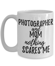 Load image into Gallery viewer, Photographer Mom Mug Funny Gift Idea for Mother Gag Joke Nothing Scares Me Coffee Tea Cup-Coffee Mug