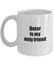 Load image into Gallery viewer, Funny Dotar Mug Is My Only Friend Quote Musician Gift for Instrument Player Coffee Tea Cup-Coffee Mug