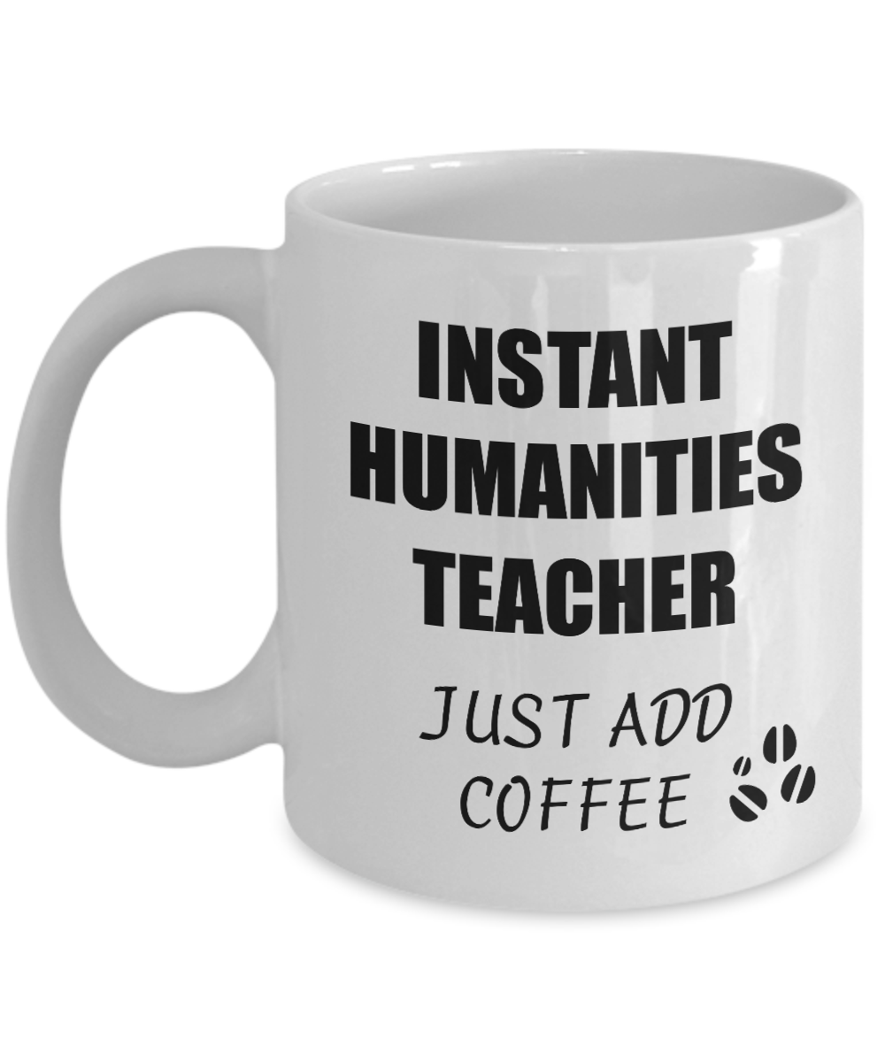 Humanities Teacher Mug Instant Just Add Coffee Funny Gift Idea for Corworker Present Workplace Joke Office Tea Cup-Coffee Mug