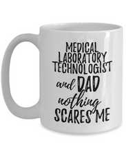 Load image into Gallery viewer, Medical Laboratory Technologist Dad Mug Funny Gift Idea for Father Gag Joke Nothing Scares Me Coffee Tea Cup-Coffee Mug