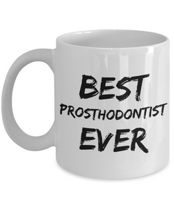 Prosthodontist Mug Best Ever Funny Gift for Coworkers Novelty Gag Coffee Tea Cup-Coffee Mug