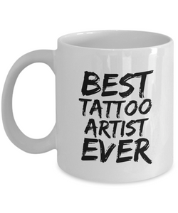 Tattoo Artist Mug Best Tatoo Ever Funny Gift for Coworkers Novelty Gag Coffee Tea Cup-Coffee Mug