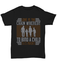 Load image into Gallery viewer, Parents Day T-Shirt Love Is The Chain Whereby To Bind A Child To Its Parents Gift Unisex Tee-Shirt / Hoodie