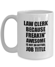 Load image into Gallery viewer, Law Clerk Mug Freaking Awesome Funny Gift Idea for Coworker Employee Office Gag Job Title Joke Coffee Tea Cup-Coffee Mug
