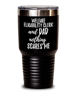 Funny Welfare Eligibility Clerk Dad Tumbler Gift Idea for Father Gag Joke Nothing Scares Me Coffee Tea Insulated Cup With Lid-Tumbler