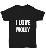 Load image into Gallery viewer, I Love Molly T-Shirt Funny Gift for Gag Unisex Tee-Shirt / Hoodie