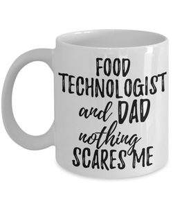 Food Technologist Dad Mug Funny Gift Idea for Father Gag Joke Nothing Scares Me Coffee Tea Cup-Coffee Mug