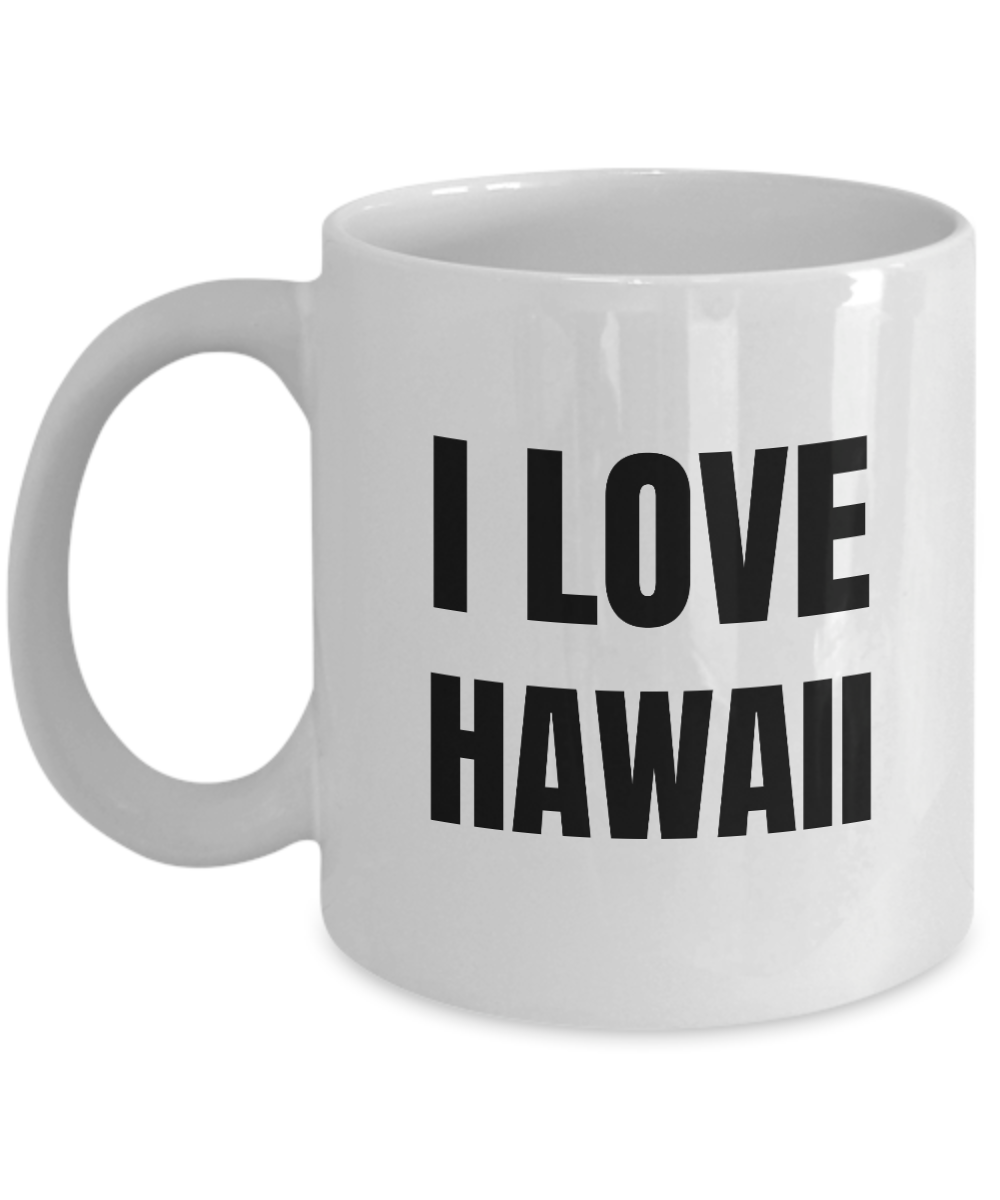 I Love Hawaii Mug Funny Gift Idea Novelty Gag Coffee Tea Cup-Coffee Mug