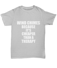 Load image into Gallery viewer, Wind Chimes T-Shirt Cheaper Than A Therapy Funny Gift Gag Unisex Tee-Shirt / Hoodie