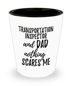 Funny Transportation Inspector Dad Shot Glass Gift Idea for Father Gag Joke Nothing Scares Me Liquor Lover Alcohol 1.5 oz Shotglass-Shot Glass