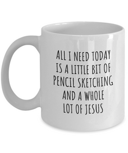 Funny Pencil Sketching Mug Christian Catholic Gift All I Need Is Whole Lot of Jesus Hobby Lover Present Quote Gag Coffee Tea Cup-Coffee Mug