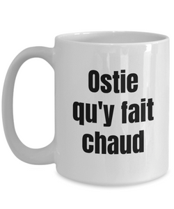 Ostie qu'y fait chaud Mug Quebec Swear In French Expression Funny Gift Idea for Novelty Gag Coffee Tea Cup-Coffee Mug