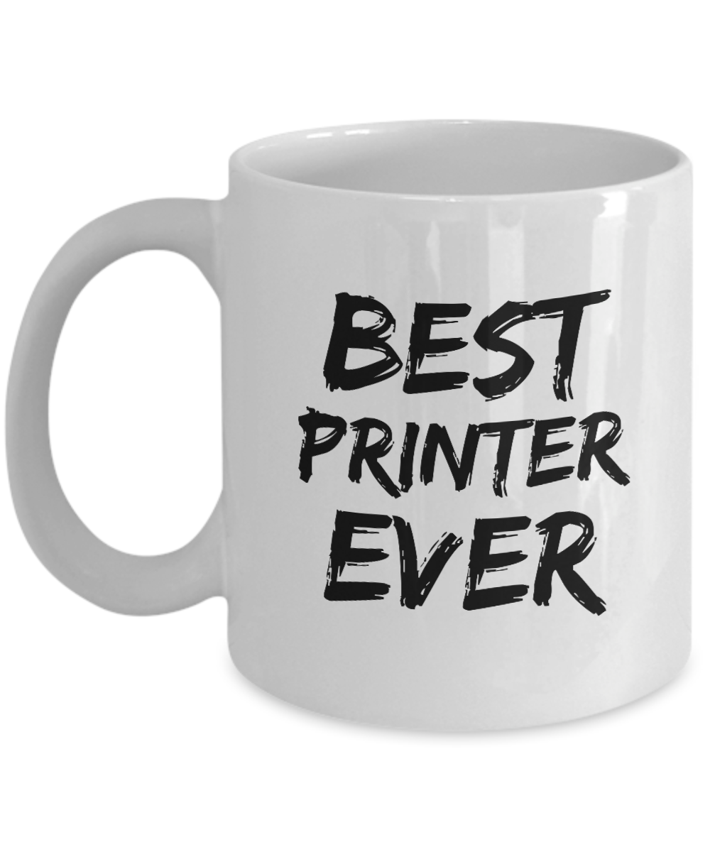 Printer Mug Print Shop Worker Best Ever Funny Gift for Coworkers Novelty Gag Coffee Tea Cup-Coffee Mug