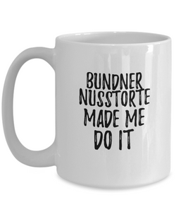 Bundner Nusstorte Made Me Do It Mug Funny Foodie Present Idea Coffee tea Cup-Coffee Mug