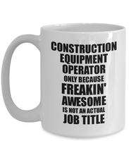 Load image into Gallery viewer, Construction Equipment Operator Mug Freaking Awesome Funny Gift Idea for Coworker Employee Office Gag Job Title Joke Tea Cup-Coffee Mug