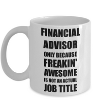 Load image into Gallery viewer, Financial Advisor Mug Freaking Awesome Funny Gift Idea for Coworker Employee Office Gag Job Title Joke Coffee Tea Cup-Coffee Mug
