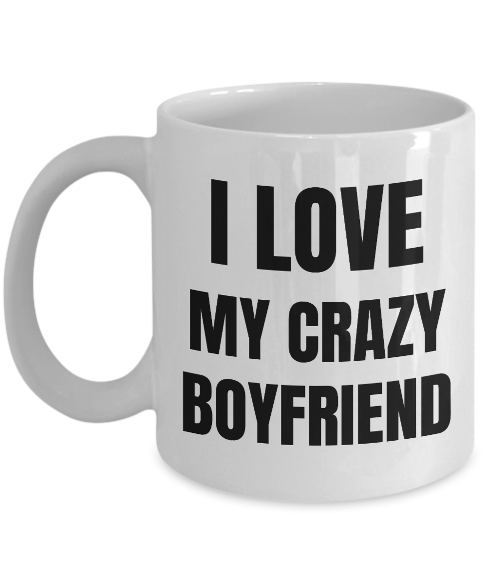 I Love My Crazy Boyfriend Mug Funny Gift Idea Novelty Gag Coffee Tea Cup-Coffee Mug