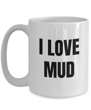 Load image into Gallery viewer, I Love Mud Mug Funny Gift Idea Novelty Gag Coffee Tea Cup-Coffee Mug
