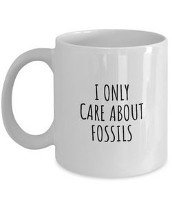 I Only Care About Fossils Mug Funny Gift Idea For Hobby Lover Sarcastic Quote Fan Present Gag Coffee Tea Cup-Coffee Mug