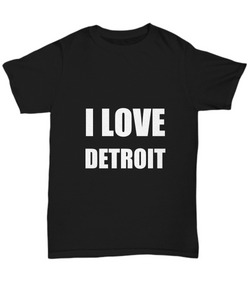 I Love DetroiT-Shirt Funny Gift for Gag Unisex Tee-Shirt / Hoodie