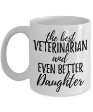 Load image into Gallery viewer, Veterinarian Daughter Funny Gift Idea for Girl Coffee Mug The Best And Even Better Tea Cup-Coffee Mug