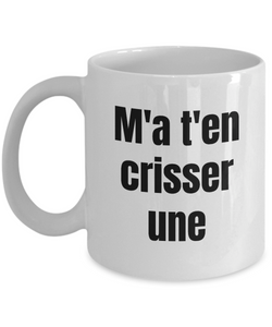 M'a t'en crisser une Mug Quebec Swear In French Expression Funny Gift Idea for Novelty Gag Coffee Tea Cup-Coffee Mug