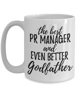 PR Manager Godfather Funny Gift Idea for Godparent Coffee Mug The Best And Even Better Tea Cup-Coffee Mug