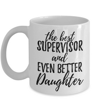 Load image into Gallery viewer, Supervisor Daughter Funny Gift Idea for Girl Coffee Mug The Best And Even Better Tea Cup-Coffee Mug