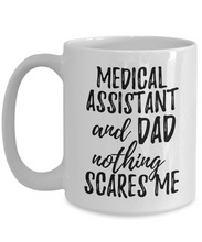 Load image into Gallery viewer, Medical Assistant Dad Mug Funny Gift Idea for Father Gag Joke Nothing Scares Me Coffee Tea Cup-Coffee Mug