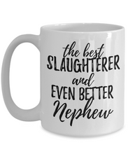 Load image into Gallery viewer, Slaughterer Nephew Funny Gift Idea for Relative Coffee Mug The Best And Even Better Tea Cup-Coffee Mug